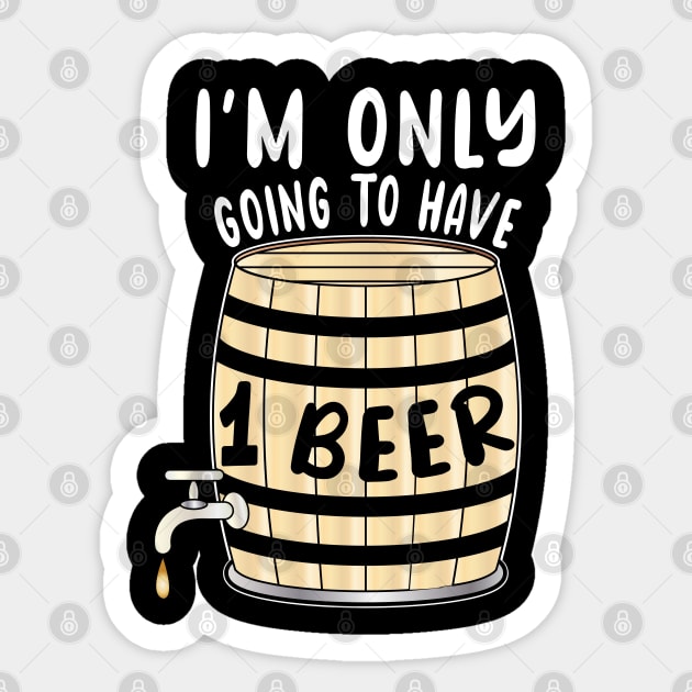 I'm Only Going To Have One Beer Sticker by ArticArtac